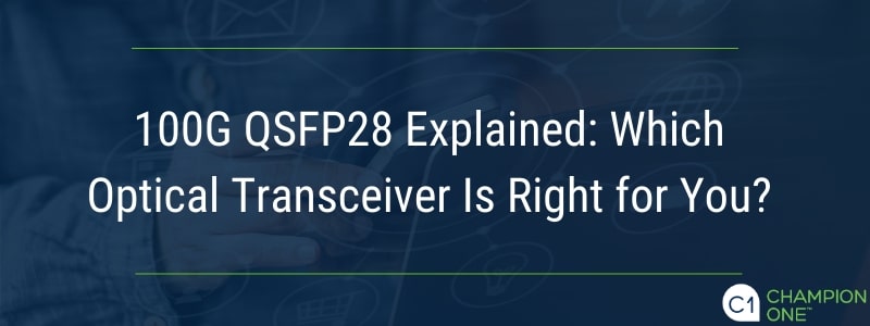100G QSFP28解释：哪个光收发器适合您？