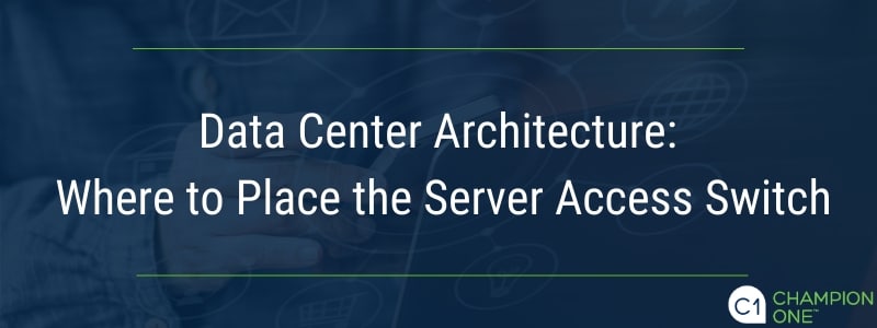 Data Center Architecture: Where to Place the Server Access Switch
